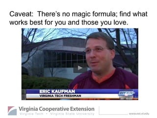 Caveat: There’s no magic formula; find what
works best for you and those you love.
 