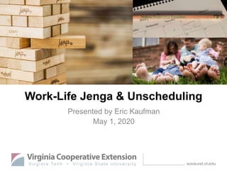 Presented by Eric Kaufman
May 1, 2020
Work-Life Jenga & Unscheduling
 