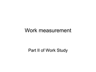 Work measurement Part II of Work Study 