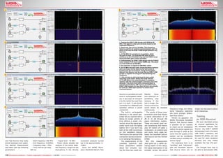 1

5

2

1. Testing the DVB-T USB dongle with SDR# at 50
MHz. The signal is clean and correctly tuned on the
supposed frequency.
2. Same test, but now on 120 MHz. This frequency
band is used for air control communications and it is
good to see that the DVB-T USB dongle behaves very
well here.
3. At 180 MHz the reception is acceptable, albeit
the gain is lower. The indicated dB value is just a
reference as the RTL2832U chip and the FC0012 tuner
have automatic gain control activated.
4. Unfortunately my DVB-T USB dongle has the FC0012
tuner instead of the much better E4000 one. The result
is a total deafness at 950 MHz.
5. As expected, no signal at 1200 MHz, either.
6. At 118 MHz frequent radio communications between
pilot and tower can be heard as the test centre is
located near the local airport. Using the Handheld
Satcom Test Source I can be sure that my DVB-T USB
dongle is capable of tuning and demodulating this
frequency.
7. I did not have to wait long to get to hear a pilot
reporting to the tower. Notice the small red line
at 118.000 MHz in the waterfall graph. It suddenly
appears with the communication and lasts only a few
seconds. This kind of air traffic communication is
naturally modulated in AM and it is incredible that a
DVB-T USB receiver for less than 20 Euro can actually
be used as a SDR radio scanner to receive such
communications.

3

4

com Test Source: they really
are all necessary and useful.
The desired measurement
was taken with the following
parameters:

- Start frequency: 950 MHz
- End frequency: 2150MHz
- Frequency step: 1 MHz
- Time interval per step:
500 ms

- Signal level: -35 dBm
These values allowed the
analysis of the entire satellite frequency range and the
fluctuations in the directly

110 TELE-audiovision International — The World‘s Largest Digital TV Trade Magazine — 1
1-12/2013 — www.TELE-audiovision.com

connected analyzer turned
out to be approximately +/3 dBm.
Since the WORK Microwave Handheld Satcom Test

Source is a portable unit with
built-in rechargeable batteries, it was easy to transport
it to the switch box and then
put it to work. It was simply
connected to a Netbook and
operated without a power
connection.
The built-in rechargeable
batteries in the signal generator let you operate with a
laptop for longer periods of
time without a power connection since the signal generator won’t suck the laptop
battery dry if you don’t use
both of the USB connections
on the Handheld Satcom
Test Source (the second USB
connection serves exclusively to recharge the battery).
The measurement of the
complete
spectrum
with
these parameters needed
about five minutes. During this time you could con-

6

7

fidently
focus
your attention on
something
else
because if the
test is longer, the
measurements
would simply be repeated
continuously.
The results of these measurements show that there‘s
a signal attenuation of 10
dB to 15 dB through the
signal distribution system.
These are overall good values considering that there’s
over 20 meters of cable, a
multiswitch, an antenna jack
and some more cable between the Handheld Satcom
Test Source and the Deviser
S7000.
But this measurement
does point out a rather annoying aspect of this setup:
the signal attenuation is not
constant across the entire

frequency range, but rather,
some frequency segments
are more strongly attenuated than others.
There‘s no question: the
WORK Microwave Handheld
Satcom Test Source makes
it possible for an installer
to check out an installation
before the actual signals are
sent through it while at the
same time the quality of the
system can be confidently
verified using a certified reference signal.
The emphasis here is on
“certified” and “reference”:
with the Handheld Satcom
Test Source there are no

longer any discussions about
error tolerances.

Testing
an SDR Receiver

We even stumbled across
an unusual application for
the Handheld Satcom Test
Source: the DVB-T COFDM
demodulator built in to many
USB DVB-T receivers, the
Realtek RTL2832U, can also
be used for radio reception
because this chip makes
available the raw I/Q samples.
The thought here was to
be able to demodulate DAB,

www.TELE-audiovision.com — 1
1-12/2013 — TELE-audiovision International — 全球发行量最大的数字电视杂志

111

 