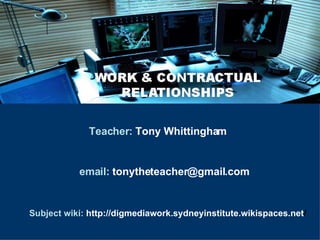 Teacher:   Tony Whittingham email:   [email_address] Subject wiki:   http://digmediawork.sydneyinstitute.wikispaces.net / 