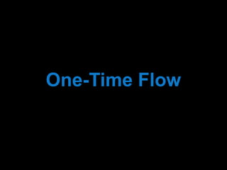 One-Time Flow 
 