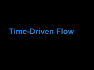 Time-Driven Flow 
 