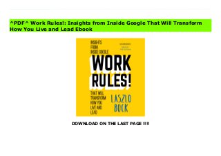 DOWNLOAD ON THE LAST PAGE !!!!
^PDF^ Work Rules!: Insights from Inside Google That Will Transform How You Live and Lead books From the visionary head of Google's innovative People Operations - a groundbreaking inquiry into the philosophy of work and a blueprint for attracting the most spectacular talent to your business and ensuring the best and brightest succeed.We spend more time working than doing anything else in life. It's not right that the experience of work should be so demotivating and dehumanizing. So says Laszlo Bock, head of People Operations at the company that transformed how the world interacts with knowledge. This insight is the heart of Work Rules!, a compelling and surprisingly playful manifesto with the potential to change how we work and live.Drawing on the latest research in behavioral economics and with a profound grasp of human psychology, Bock also provides teaching examples from a range of industries - including companies that are household names but hideous places to work and little-known companies that achieve spectacular results by valuing and listening to their employees. Bock takes us inside one of history's most explosively successful businesses to reveal why Google is consistently rated one of the best places to work in the world, distilling 15 years of intensive worker R&Dinto delightfully counterintuitive principles that are easy to put into action whether you're a team of one or a team of thousands.Cleaving the knot of conventional management, some lessons from Work Rules! include:Take away managers' power over employeesLearn from your best employees - and your worstHire only people who are smarter than you are, no matter how long it takes to find themPay unfairly (it's more fair!)Don't trust your gut: use data to predict and shape the futureDefault to open: be transparent, and welcome feedbackIf you're comfortable with the amount of freedom you've given your employees, you haven't gone far enoughWork Rules! shows how to strike a balance between creativity and
structure, leading to success you can measure in quality of life as well as market share. Read it to build a better company from within rather than from above read it to reawaken your joy in what you do.PLEASE NOTE: When you purchase this title, the accompanying reference material will be available in your My Library section along with the audio.©2015 Laszlo Bock (P)2015 Hachette Audio
^PDF^ Work Rules!: Insights from Inside Google That Will Transform
How You Live and Lead Ebook
 