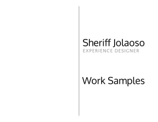 Sheriﬀ Jolaoso
EXPERIENCE DESIGNER
Work Samples
 