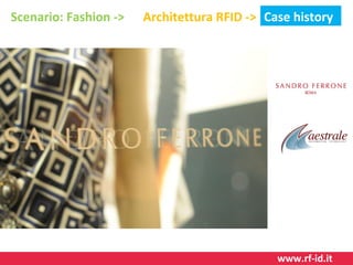 Scenario: Fashion ->

Architettura RFID -> Case history

www.rf-id.it

 