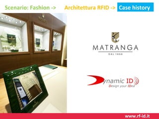 Scenario: Fashion ->

Architettura RFID -> Case history

www.rf-id.it

 