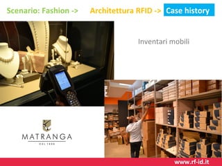 Scenario: Fashion ->

Architettura RFID -> Case history
Inventari mobili

www.rf-id.it

 