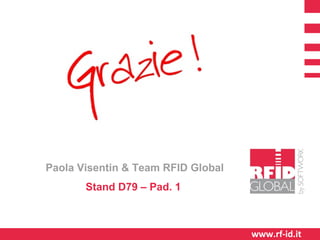 Paola Visentin & Team RFID Global
Stand D79 – Pad. 1

www.rf-id.it

 