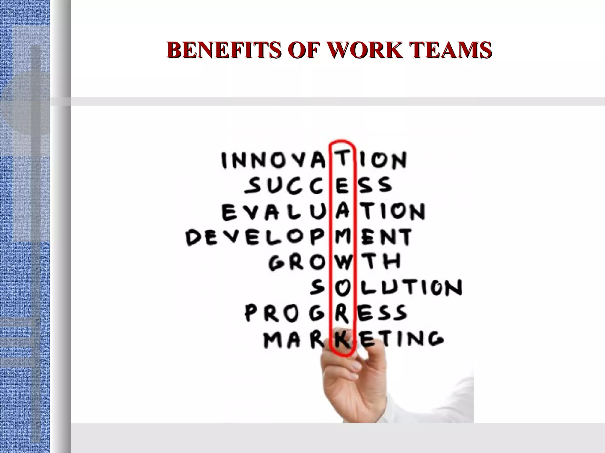 BENEFITS OF WORK TEAMS
 