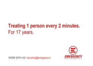 Treating 1 person every 2 minutes.
For 17 years.



WORK WITH US / recruiting@emergency.it
 