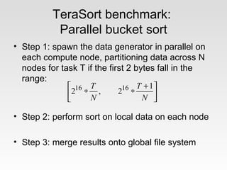 TeraSort benchmark:
           Parallel bucket sort
• Step 1: spawn the data generator in parallel on
  each compute node,...