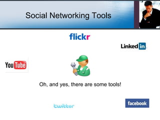 Oh, and yes, there are some tools! Social Networking Tools 