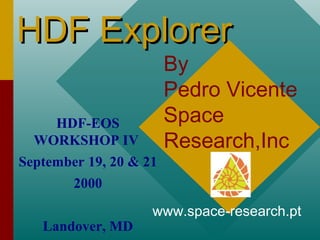 HDF Explorer

By
Pedro Vicente
Space
Research,Inc

HDF-EOS
WORKSHOP IV
September 19, 20 & 21
2000
Landover, MD

www.space-research.pt

 
