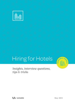 Hiring for Hotels
Insights, interview questions,
tips & tricks
WORK ABLE EB
0OKS
May 2015
 