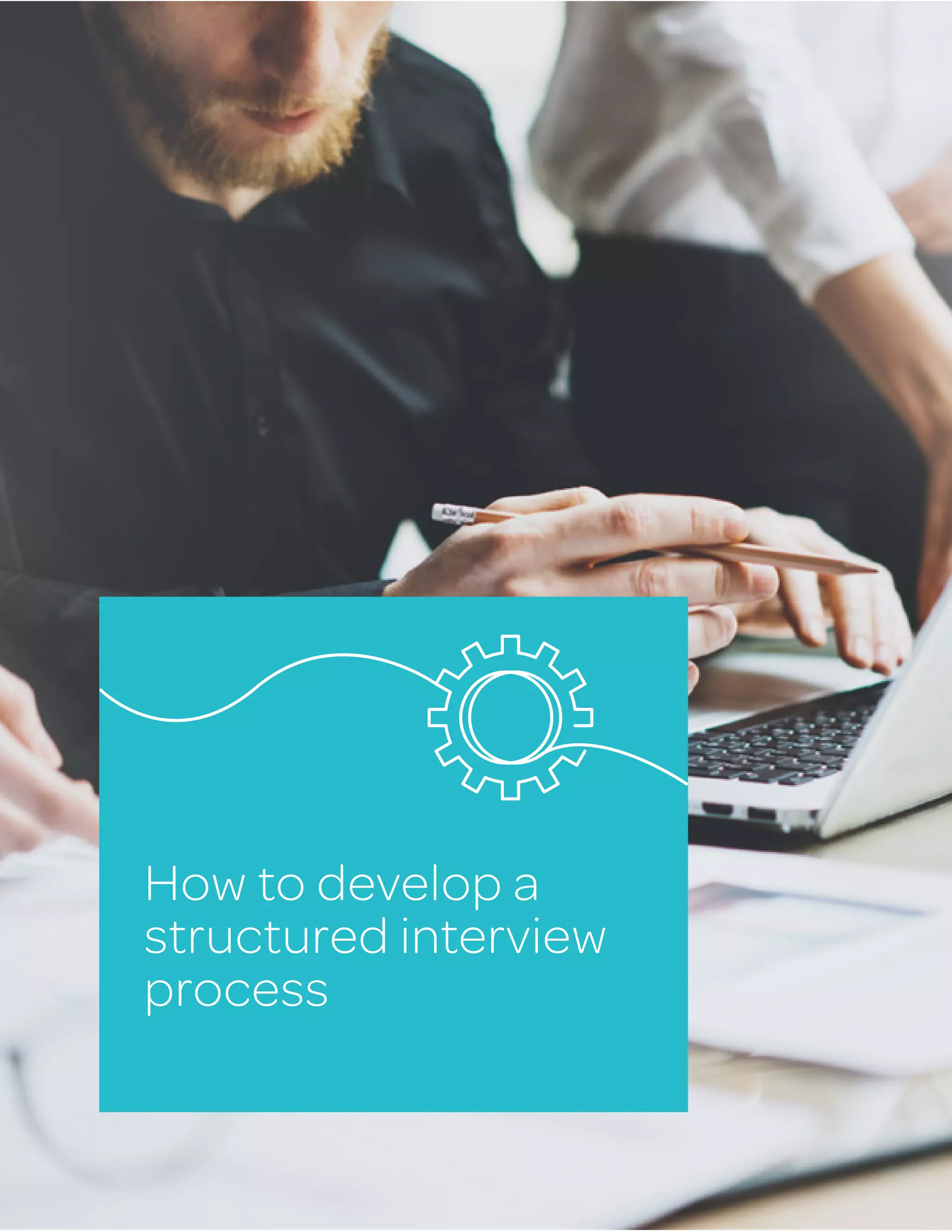 Structured interviews 101 6
How to develop a
structured interview
process
 