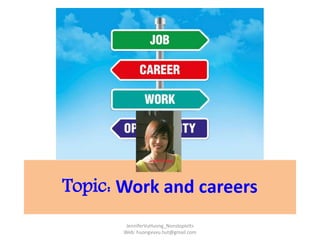 JenniferVuHuong_NonstopIelts
Web: huongvuvu.hut@gmail.com
Topic: Work and careers
 