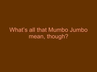 What’s all that Mumbo Jumbo mean, though? 