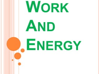 WORK
AND
ENERGY
 