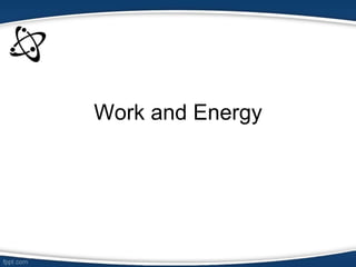 Work and Energy
 