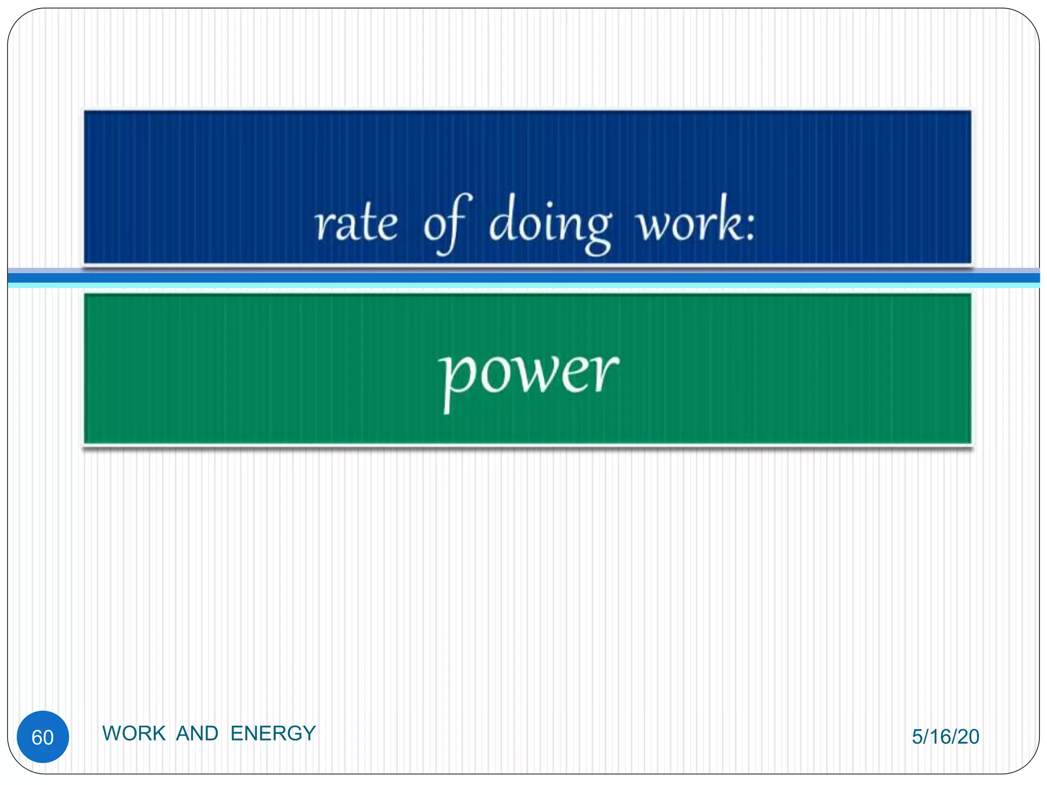 5/16/20
WORK AND ENERGY
60
 