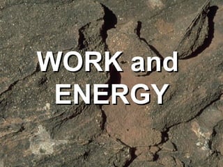 WORK andWORK and
ENERGYENERGY
 