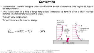 Convection
• In convection, thermal energy is transferred by bulk motion of materials from regions of high to
low temperat...