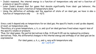 • Joule’s reasoned, the internal energy is a function of temperature only and not a function of
pressure or specific volum...