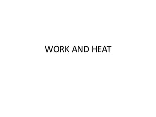 WORK AND HEAT
 