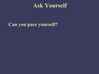 Ask Yourself


Can you pace yourself?
 