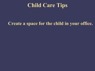 Child Care Tips


Create a space for the child in your office.
 