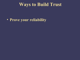 Ways to Build Trust


• Prove your reliability
 