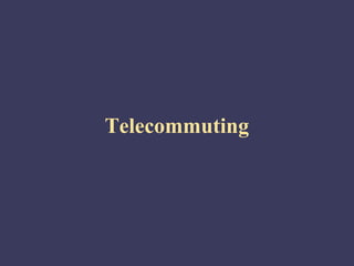 Telecommuting
 