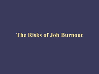 The Risks of Job Burnout
 