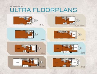 WORK AND PLAY

ULTRA FLOORPLANS
                       OHC                                                                                                                                               WARD




                                       PANTRY
                                                  TUB/
                                                SHOWER
                                                26 X 32                                                                                         RANGE                                    QUEEN BED
                                                                                                                                                                         BATH
                                                                             SINK
                                                RANGE/ REFER
                                                                               OHC
                                                                        OHC                                                                                     REFER                             SHOWER
                      T.V. OHC                           MICRO                                                                                             TV             ENTRY
                                         ENTRY
                                                                                                             16 UL
                                                                                                                                                                                                           21, 23, 25 UL


                                                                               WARD                                      CLOSET       REFER
                                                                                                                         PANTRY                                                      SHOWER
                                                RANGE                                                                    OPTION                                              BATH
                                                                                                                                                RANGE
                                                                             BATH                                                                                                                 QUEEN BED


                                                    TV                                                                                                                                                     TV
                                                              REFER          SHOWER
                                                ENTRY                                                                                                                           ENTRY                       WARD


                                                                                                               UFB                                                                                                                 UDT


                                                                                                                                                                 TV                          SHOWER
                                                                SHOWER                                                                                REFER

                          RANGE                                                                                                                                      RANGE               BATH
                                                             BATH                                                                                               CONVECTION                               QUEEN BED
                                                                                      QUEEN BED                          CARGO AREA                                   OVEN
         CARGO AREA

                                                                     LINEN                     TV




                                                                                                                                                                                                                     WARD
                                          REFER                                                WARD                                                               SOFA
                                  TV                         ENTRY                                                                                                                      ENTRY


                                                                                                               ULA                                                                                                                 ULPS


                                                        TV                                                                                                                                      WARD
                                                                                       WARD




                             REFER                                           SHOWER                                                                                                 SHOWER
                                            RANGE/                                                                                            RANGE




                                                                                                                                                                                                                     NIGHTSTANDS
                                        CONVECTION                      BATH
                                              OVEN                                                                                                                           BATH
      CARGO AREA
                                                                                              QUEEN                  CARGO AREA                                                                        QUEEN BED
                                                                                              BED
                                                                                                      TV

                                                                      ENTRY                           WARD
                                                                                                                                                            REFER                       CL      WARD
                                                                                                                                                      TV                 ENTRY
                                                                                                             ULSBS                                                                                                                 27 UL
 