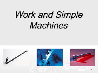 11
Work and SimpleWork and Simple
MachinesMachines
 