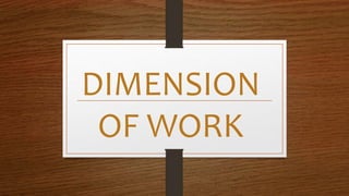 DIMENSION
OF WORK
 