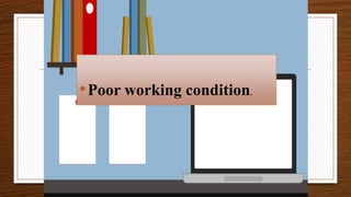 •Poor working condition.
 
