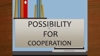 POSSIBILITY
FOR
COOPERATION
 