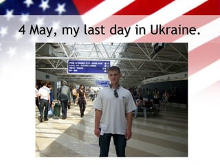 4 May, my last day in Ukraine.
 