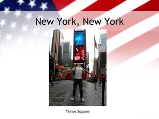New York, New York




      Times Square
 