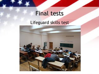Final tests
Lifeguard skills test
 