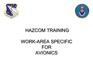 HAZCOM TRAINING
WORK-AREA SPECIFIC
FOR
AVIONICS
 