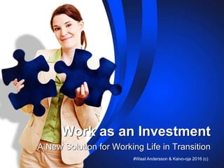 Work as an Investment
A New Solution for Working Life in Transition
#WaaI Andersson & Kaivo-oja 2016 (c)
 