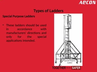 Types of Ladders
Special Purpose Ladders
• These ladders should be used
in accordance with
manufacturers' directions and
only for the special
applications intended.
 