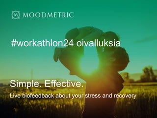 Simple. Effective.
Live biofeedback about your stress and recovery
#workathlon24 oivalluksia
 