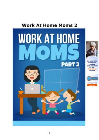 - 1 -
Work At Home Moms 2
 