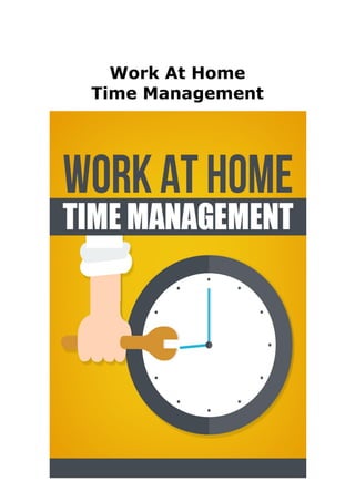 - 1 -
Work At Home
Time Management
 