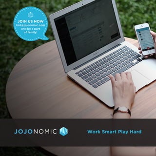 Work Smart Play Hard
JOIN US NOW
hrd@jojonomic.com
and be a part
of family!
 