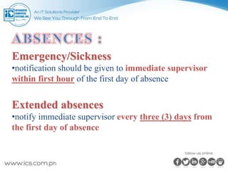 Emergency/Sickness
•notification should be given to immediate supervisor
within first hour of the first day of absence
Extended absences
•notify immediate supervisor every three (3) days from
the first day of absence
 